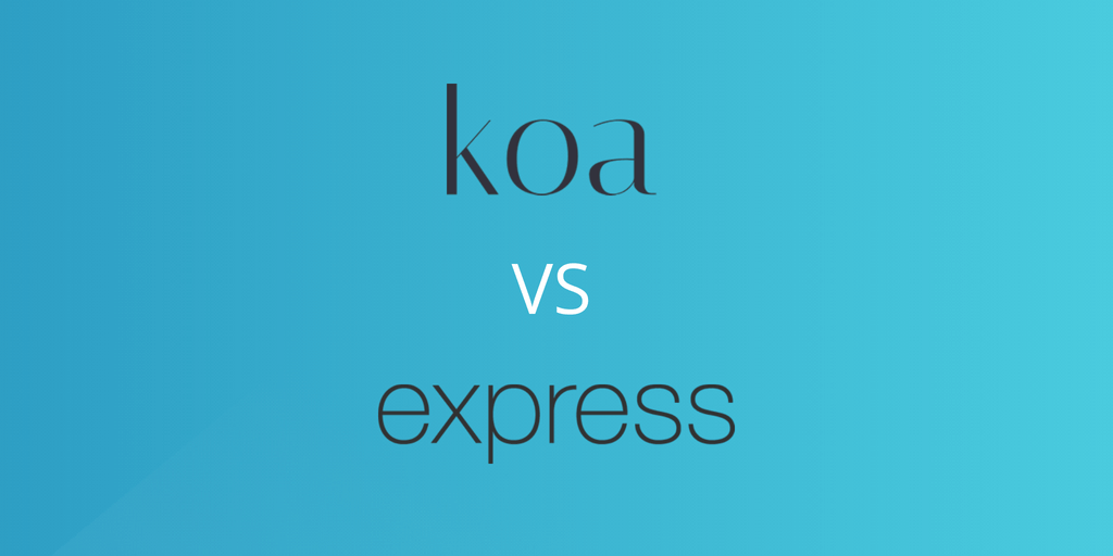 Koa vs Express in NodeJS: 2018 Edition featured image.